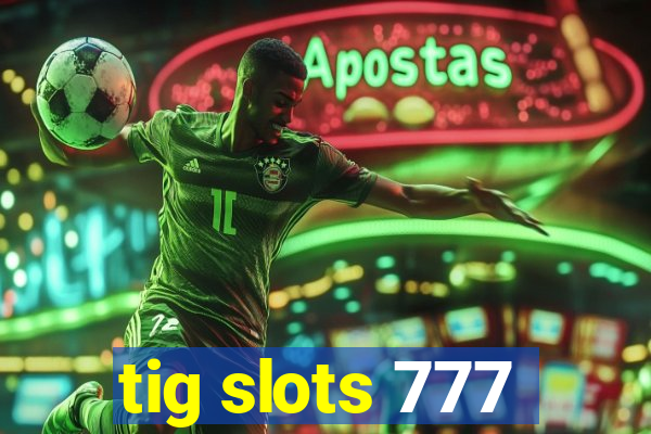 tig slots 777